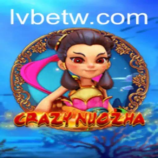 Exploring the Thrilling World of CrazyNuoZha and LVBET