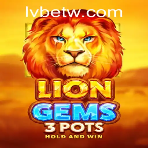 Unleashing Adventure with LionGems3pots: A Guide for Enthusiasts at LVBET