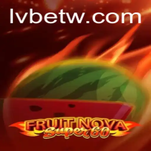 Experience the Thrill of FruitNovaSuper60 at LVBET