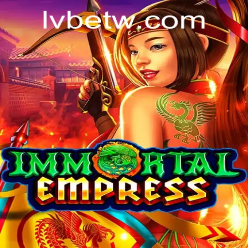 ImmortalEmpress: Unveiling the Mystical World of LVBET's Latest Sensation